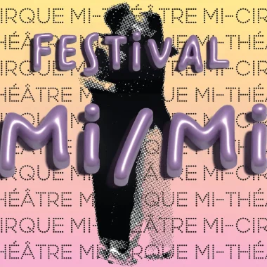 Le Festival Mi/Mi, mi-cirque, mi-théâtre